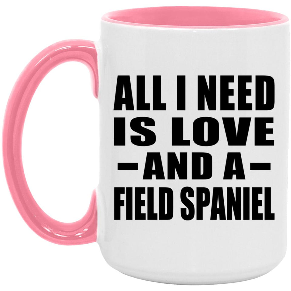 All I Need Is Love And A Field Spaniel - 15oz Accent Mug Pink