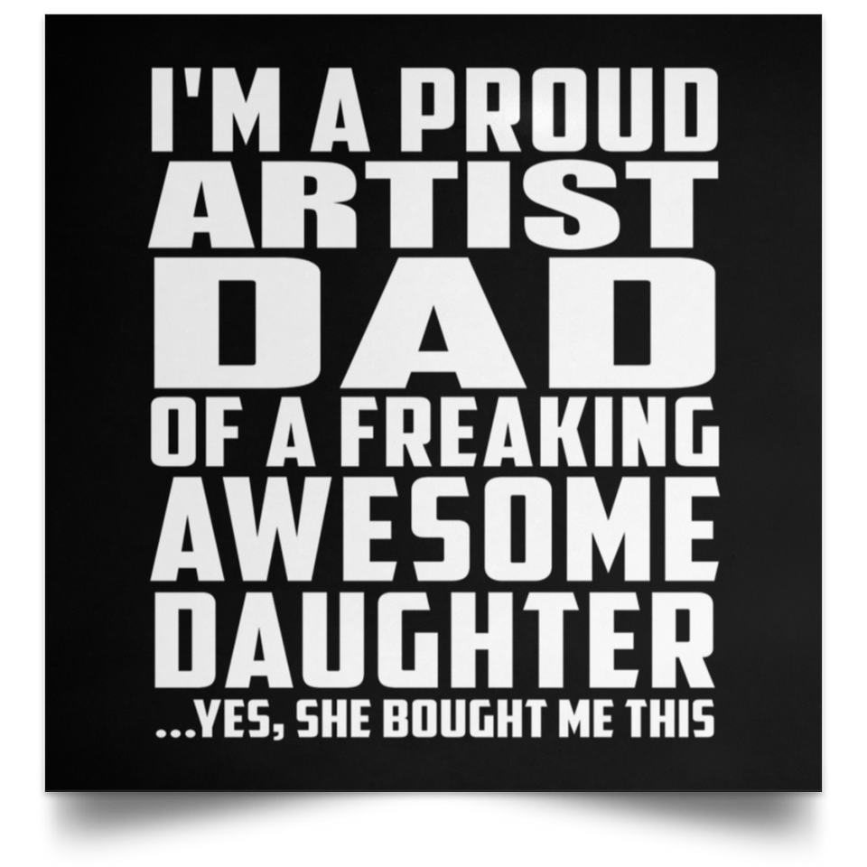 Proud Artist Dad Of Awesome Daughter - Poster Square