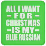 All I Want For Christmas Is My Blue Russian - Coaster