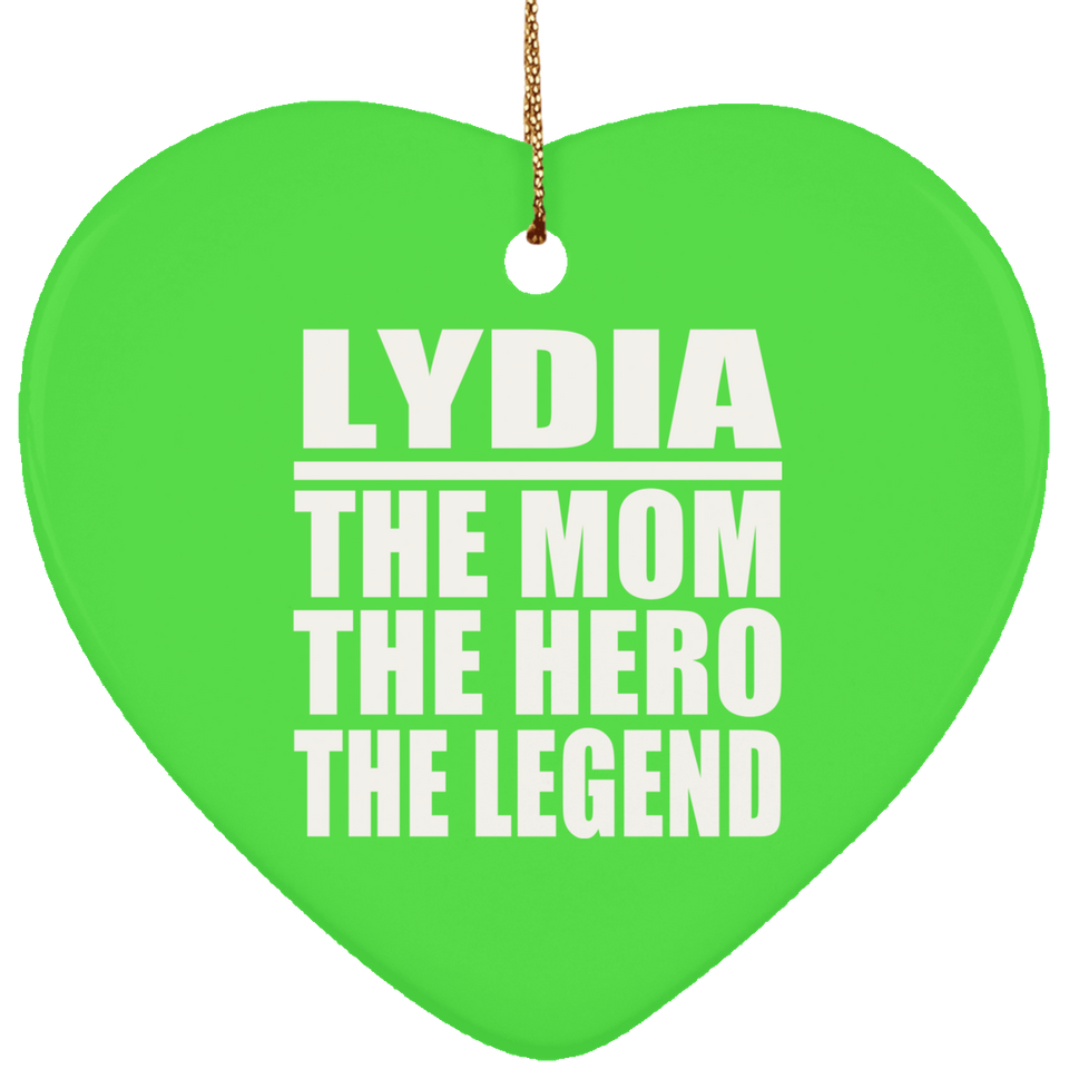 Lydia The Mom The Hero The Legend - Heart Ornament