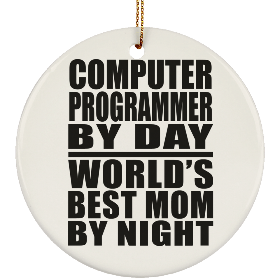 Computer Programmer By Day World's Best Mom By Night - Circle Ornament