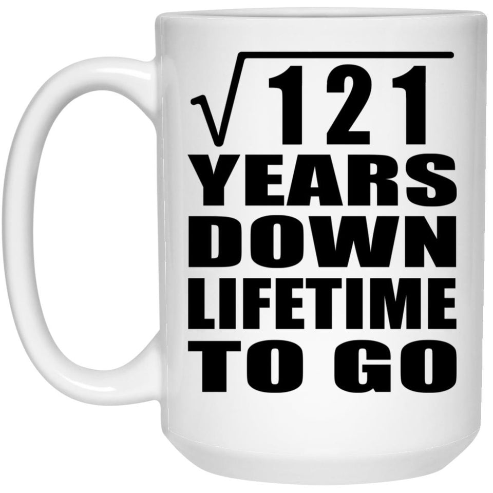 11th Anniversary Square Root of 121 Years Lifetime To Go - 15oz Coffee Mug