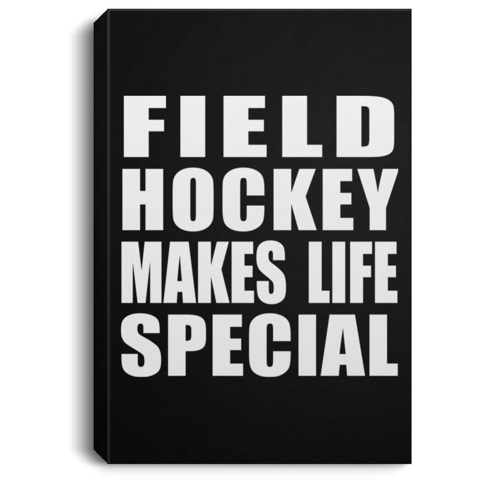 Field Hockey Makes Life Special - Canvas Portrait