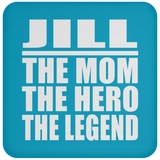 Jill The Mom The Hero The Legend - Drink Coaster