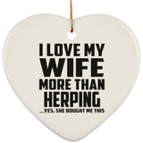 I Love My Wife More Than Herping - Heart Ornament