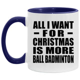 All I Want For Christmas Is More Ball Badminton - 11oz Accent Mug Purple