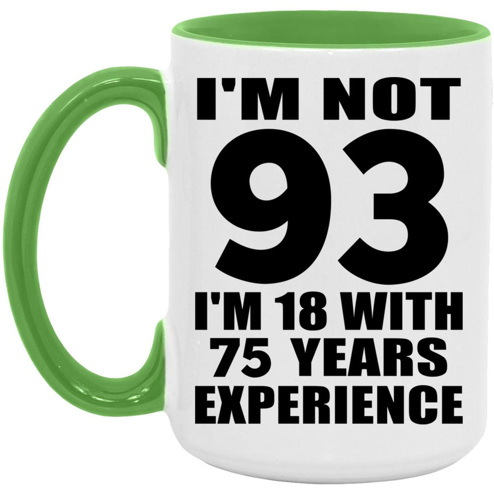 93rd Birthday I'm Not 93 I'm 18 With 75 Years Experience - 15oz Accent Mug Green