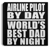 Airline Pilot By Day World's Best Dad By Night - Canvas Square