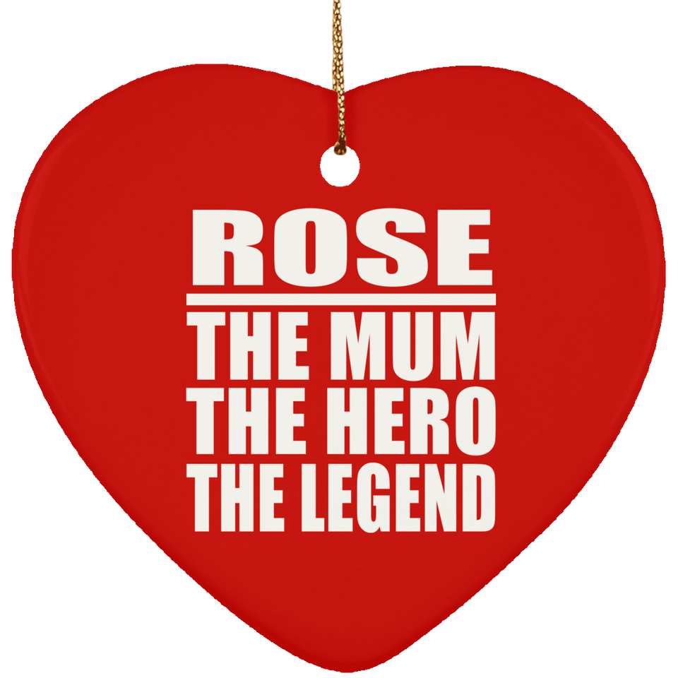 Rose The Mum The Hero The Legend - Heart Ornament