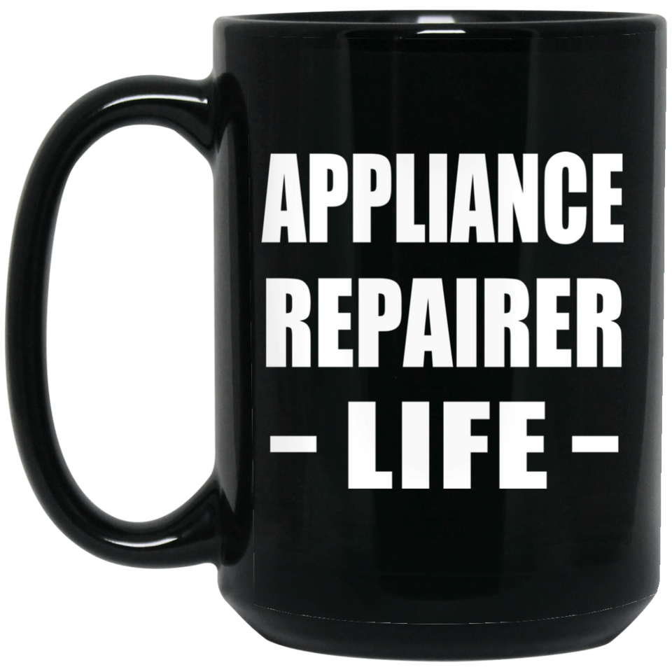 Appliance Repairer Life - 15oz Coffee Mug Black