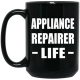 Appliance Repairer Life - 15oz Coffee Mug Black