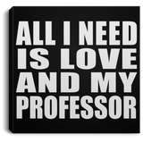 All I Need Is Love And My Professor - Canvas Square