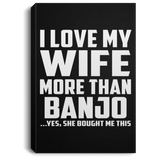 I Love My Wife More Than Banjo - Canvas Portrait
