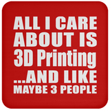All I Care About Is 3D Printing - Drink Coaster