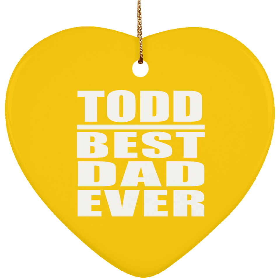 Todd Best Dad Ever - Heart Ornament