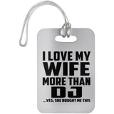 I Love My Wife More Than DJ - Luggage Bag Tag