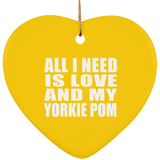 All I Need Is Love And My Yorkie Pom - Heart Ornament