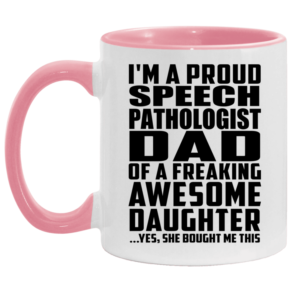 Proud Speech Pathologist Dad Of Awesome Daughter - 11oz Accent Mug Pink