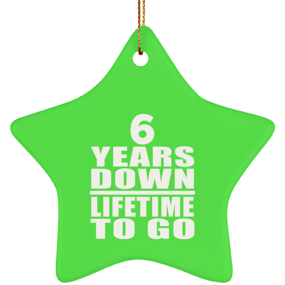 6th Anniversary 6 Years Down Lifetime To Go - Star Ornament