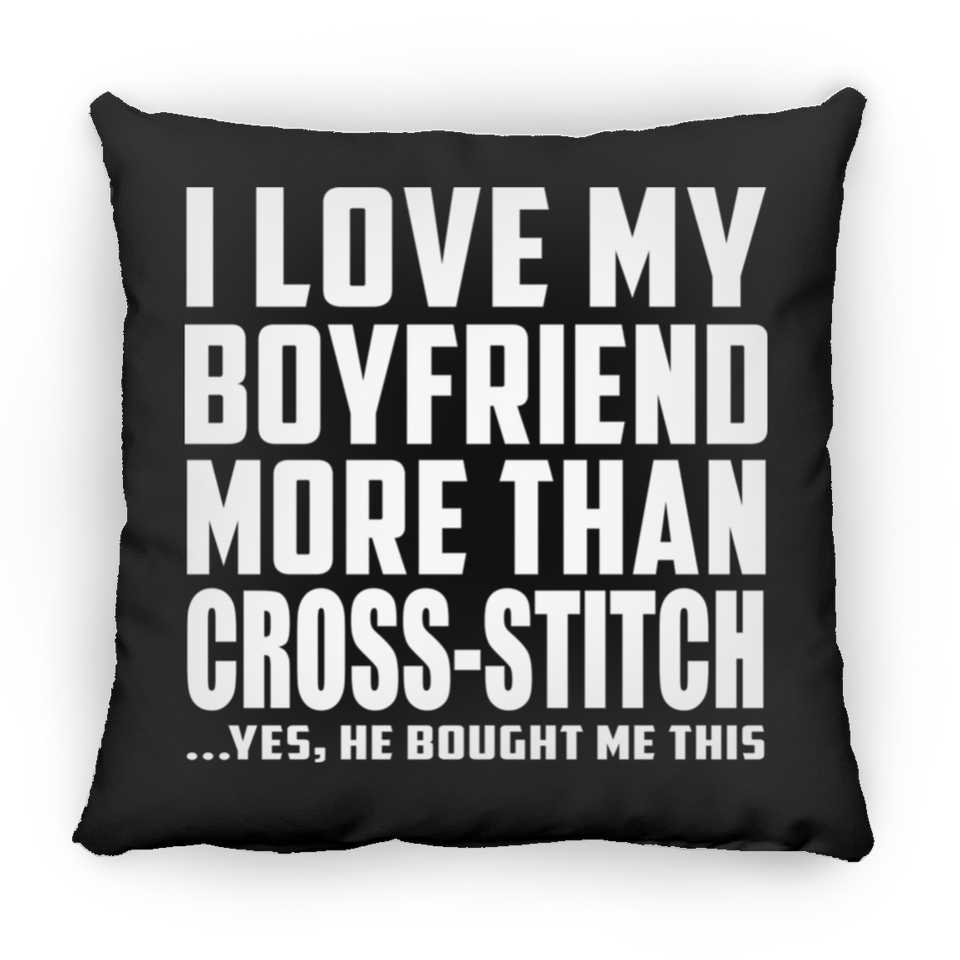 I Love My Boyfriend More Than Cross-Stitch - Throw Pillow Black