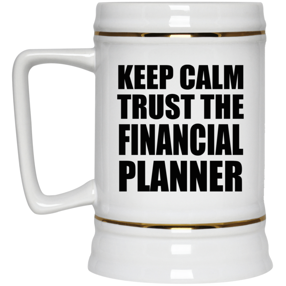 Keep Calm and Trust The Financial Planner - Beer Stein