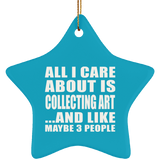All I Care About Is Collecting Art - Star Ornament