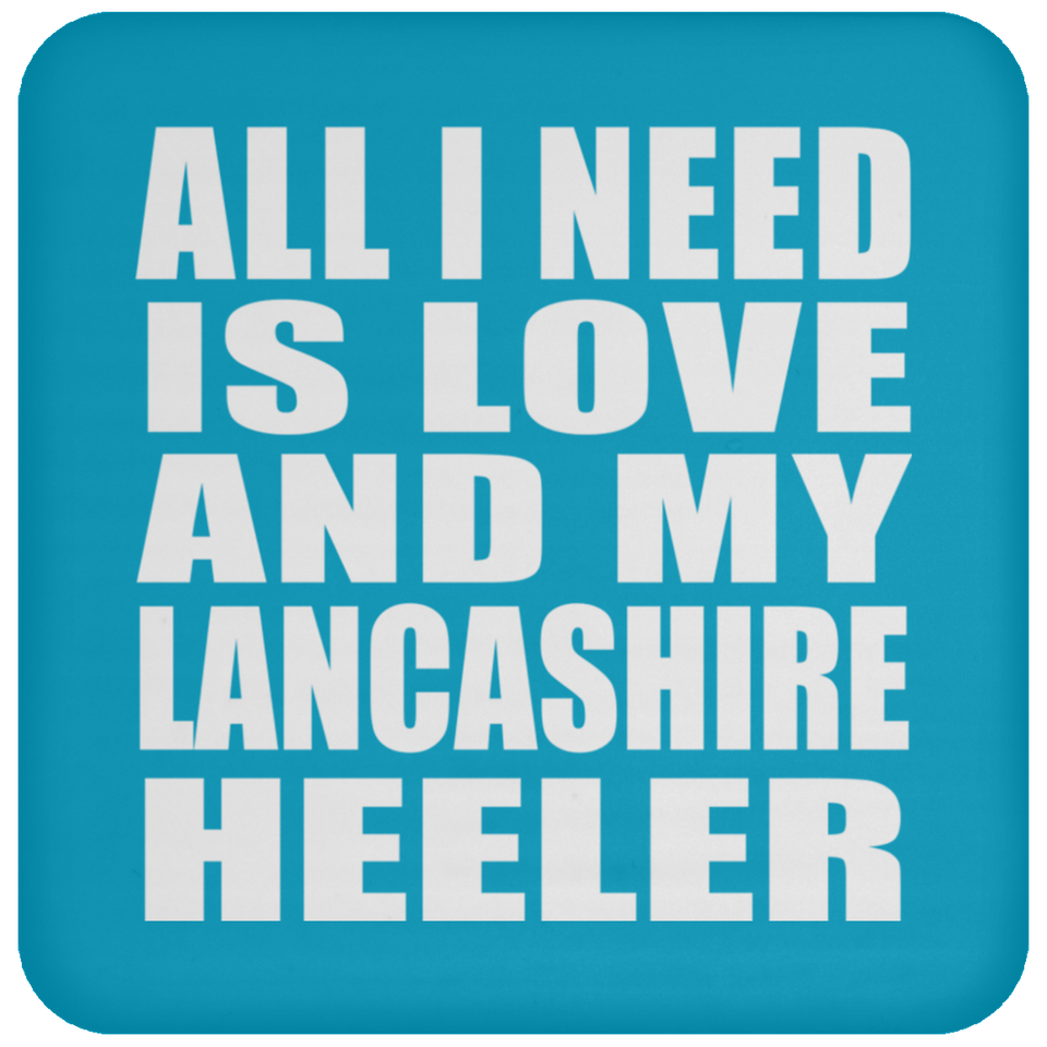 All I Need Is Love And My Lancashire Heeler - Drink Coaster