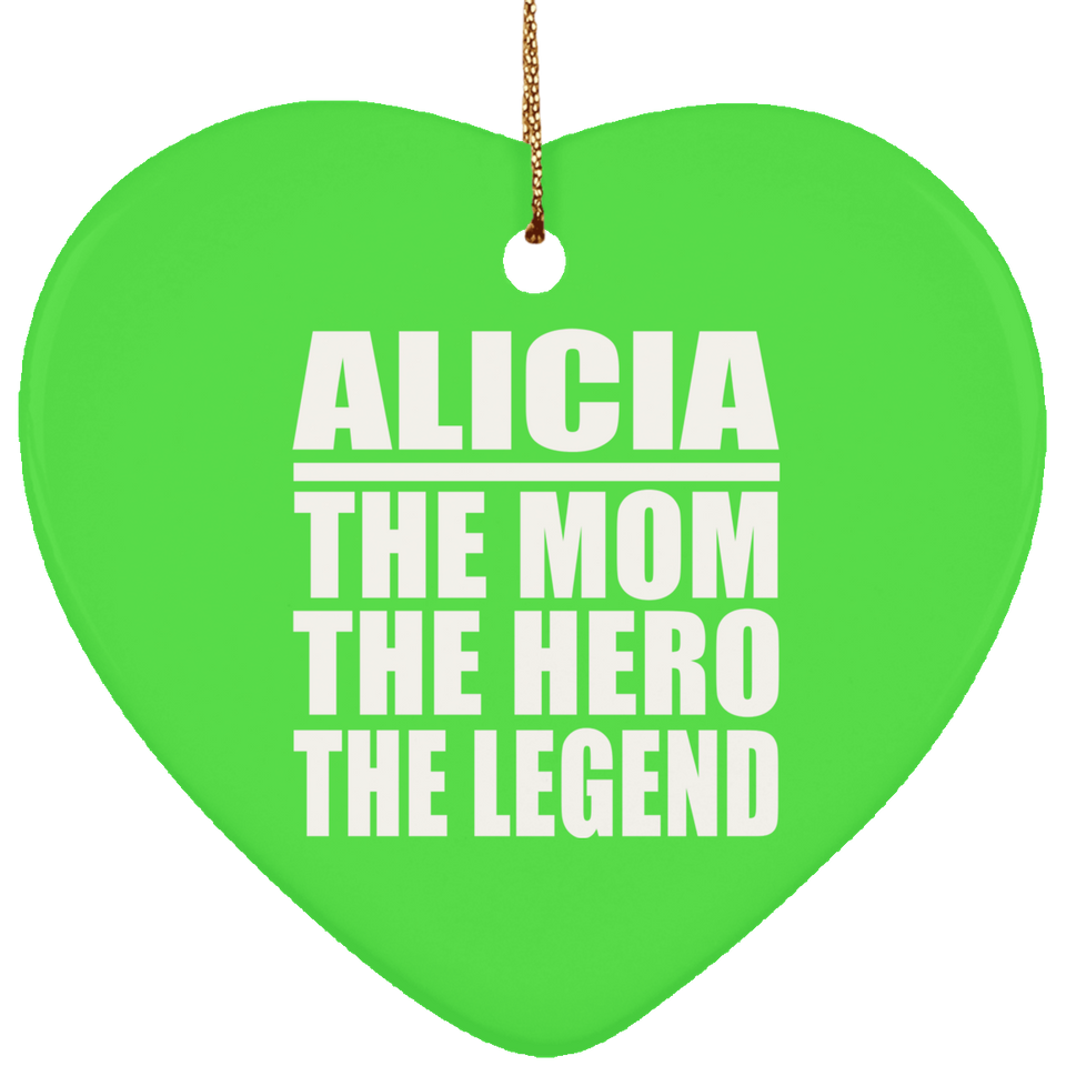 Alicia The Mom The Hero The Legend - Heart Ornament