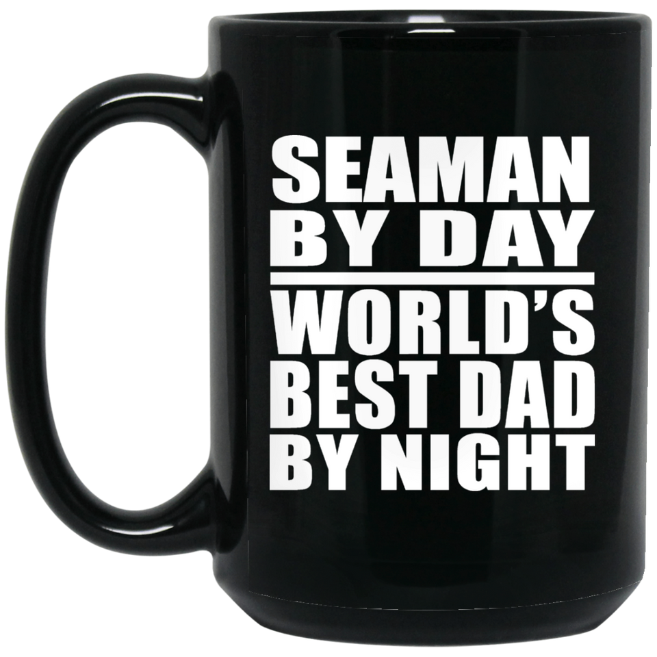 Seaman By Day World's Best Dad By Night - 15 Oz Coffee Mug Black