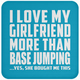 I Love My Girlfriend More Than Base Jumping - Drink Coaster