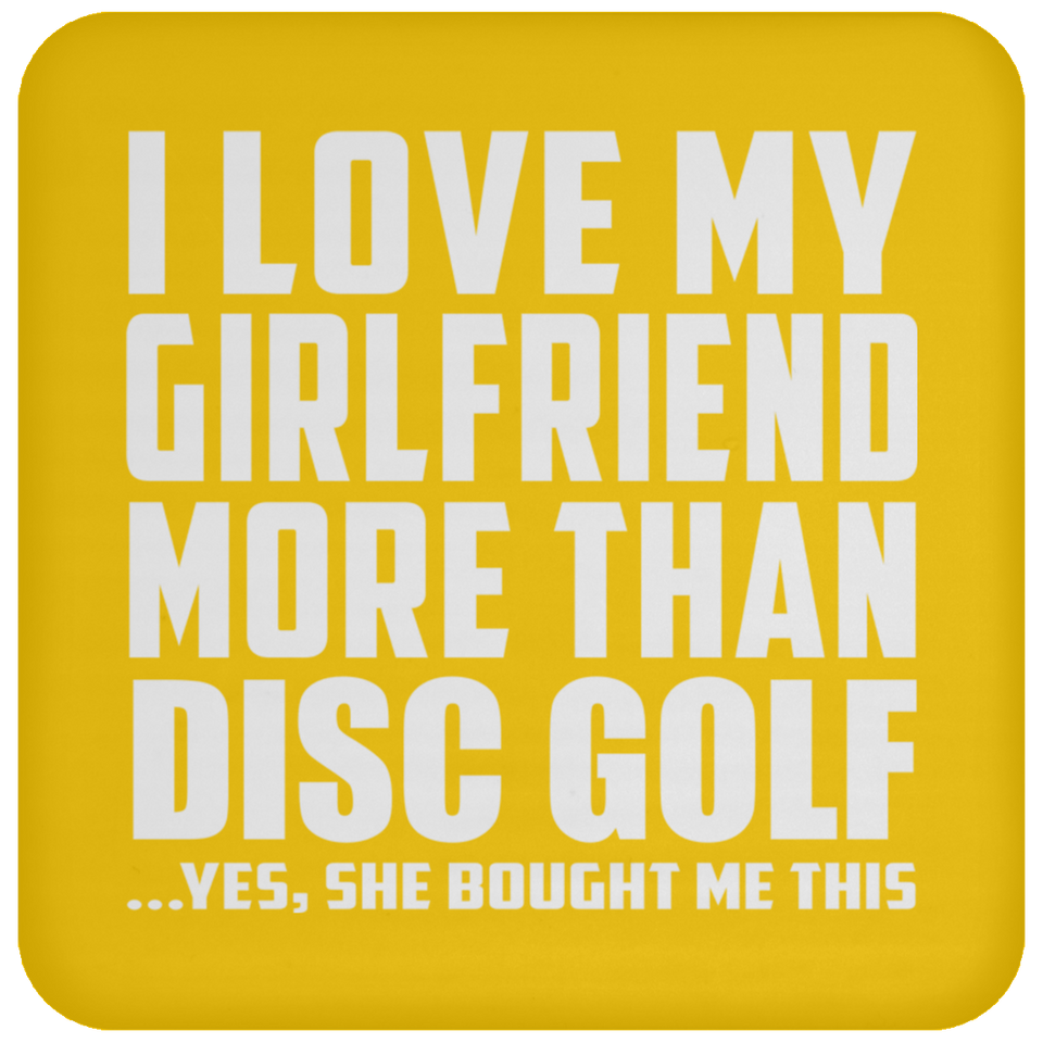 I Love My Girlfriend More Than Disc Golf - Drink Coaster