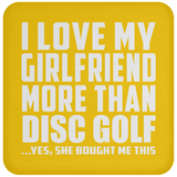 I Love My Girlfriend More Than Disc Golf - Drink Coaster