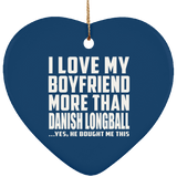 I Love My Boyfriend More Than Danish Longball - Heart Ornament