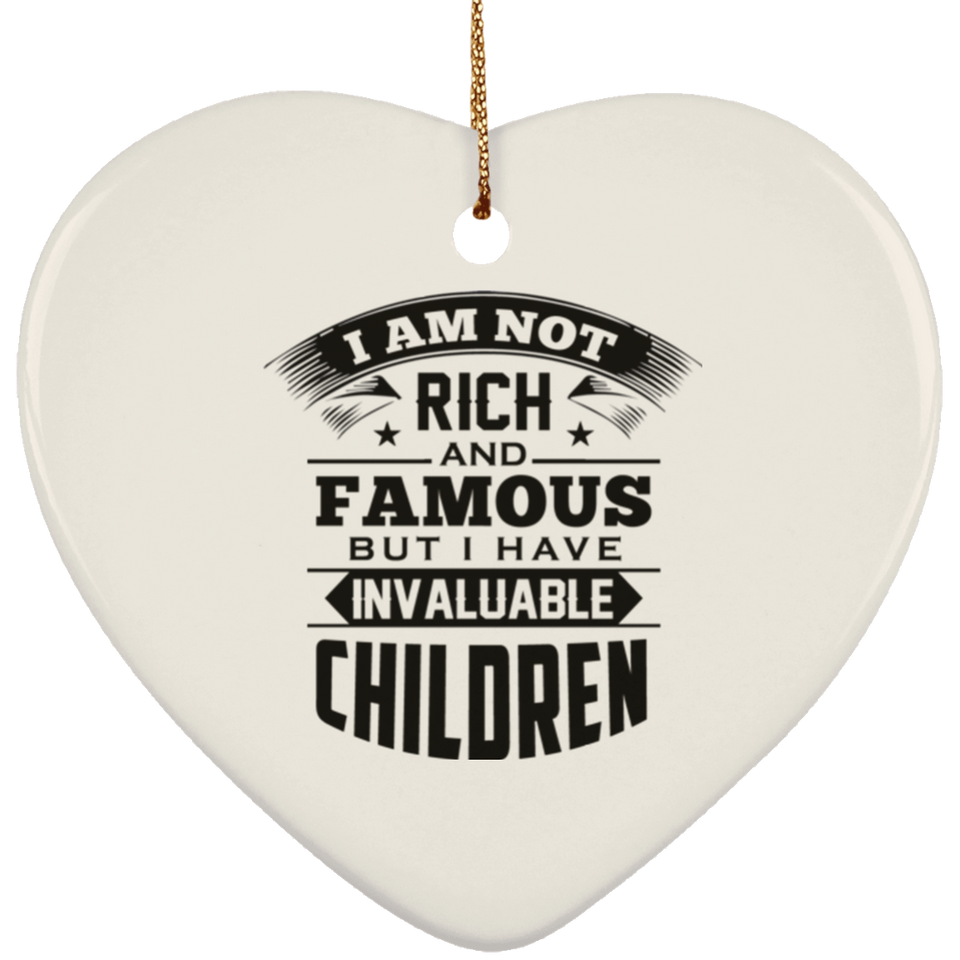 I Am Not Rich & Famous, But I Have Invaluable Children - Heart Ornament