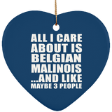 All I Care About Is Belgian Malinois - Heart Ornament
