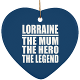 Lorraine The Mum The Hero The Legend - Heart Ornament