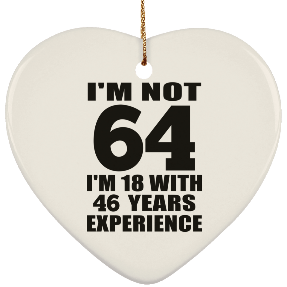 64th Birthday I'm Not 64 I'm 18 With 46 Years Experience - Heart Ornament