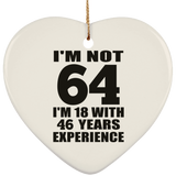 64th Birthday I'm Not 64 I'm 18 With 46 Years Experience - Heart Ornament