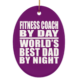 Fitness Coach By Day World's Best Dad By Night - Oval Ornament