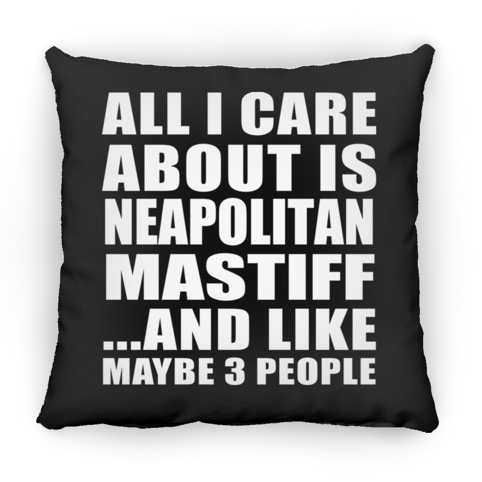 All I Care About Is Neapolitan Mastiff - Throw Pillow Black