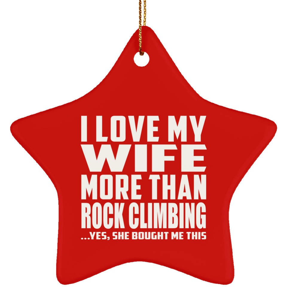 I Love My Wife More Than Rock Climbing - Star Ornament