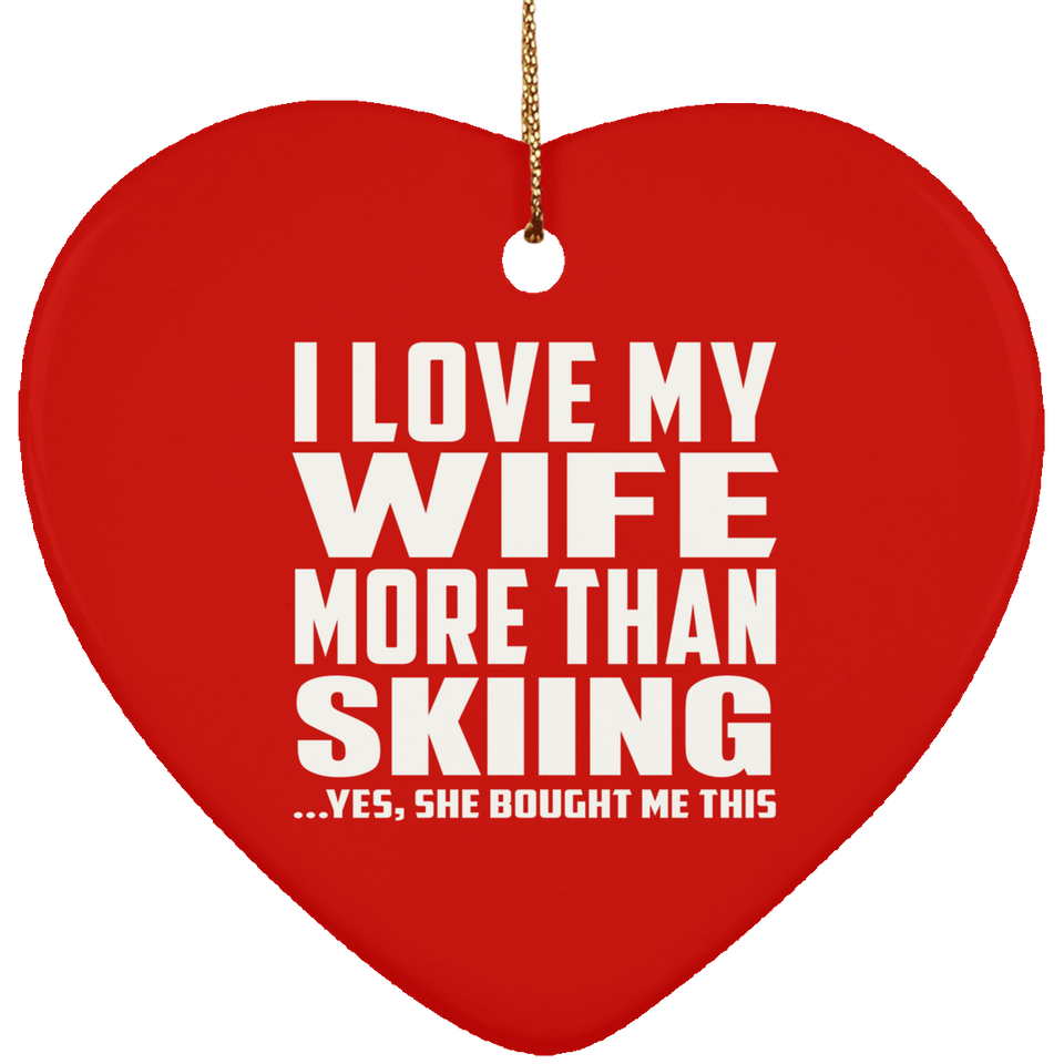 I Love My Wife More Than Skiing - Heart Ornament