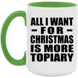All I Want For Christmas Is More Topiary - 15oz Accent Mug Green