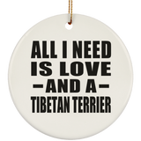 All I Need Is Love And A Tibetan Terrier - Circle Ornament