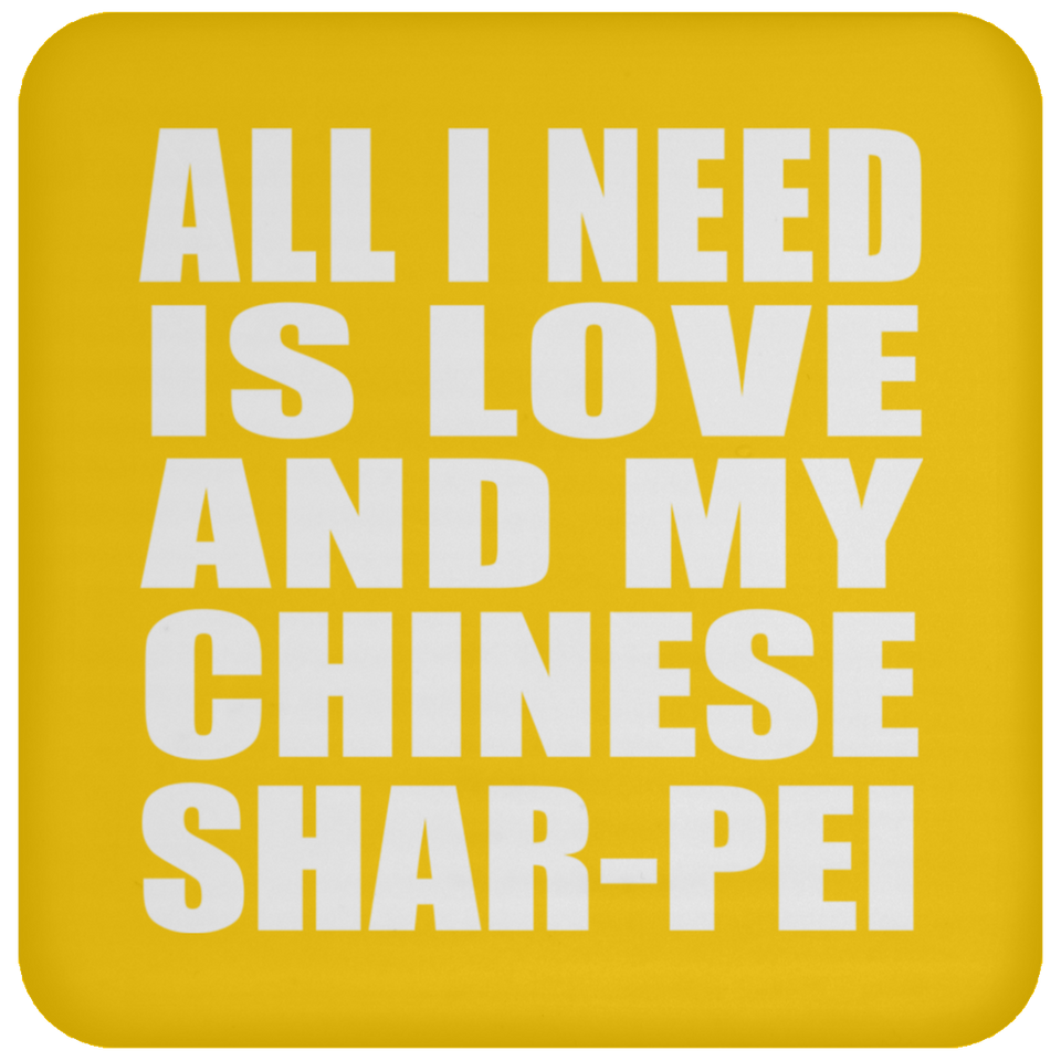 All I Need Is Love And My Chinese Shar-Pei - Drink Coaster