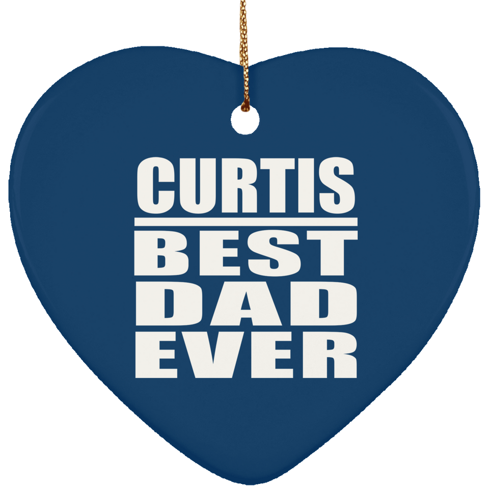 Curtis Best Dad Ever - Heart Ornament