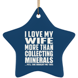 I Love My Wife More Than Collecting Minerals - Star Ornament