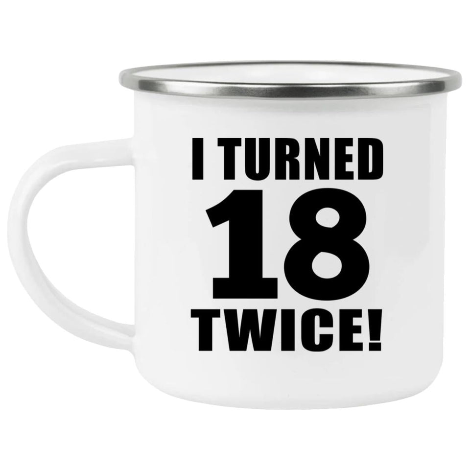 36th Birthday I Turned 18 Twice - 12oz Camping Mug