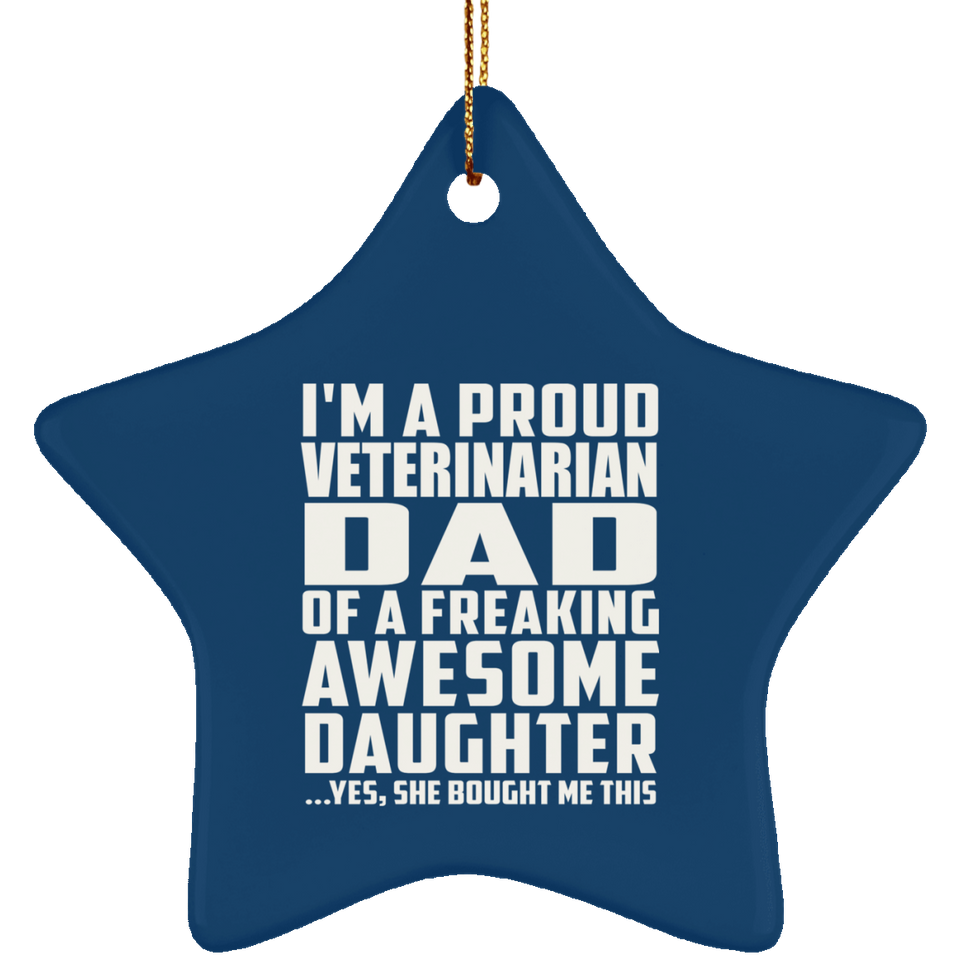 Proud Veterinarian Dad Of Awesome Daughter - Star Ornament