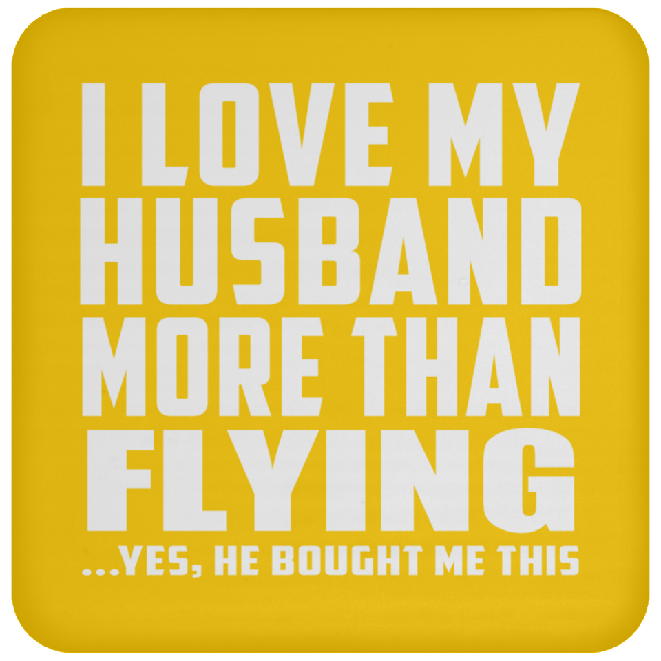 I Love My Husband More Than Flying - Drink Coaster